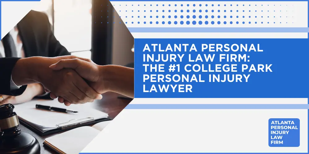 Personal Injury Lawyer College Park Georgia GA; Personal Injury Cases in College Park, Georgia (GA); General Impact of Personal Injury Cases in College Park, Georgia; Analyzing Causes of College Park Personal Injuries; Choosing a College Park Personal Injury Lawyer; Choosing a College Park Personal Injury Lawyer; How Can the Atlanta Personal Injury Law Firm Assist You; Types of Personal Injury Cases We Handle; Areas of Expertise_ College Park Personal Injury Claims; Recoverable Damages in College Park Personal Injury Cases; College Park Personal Injury Lawyer_ Compensation & Claims Process; Types of Compensation Available; Fundamentals of Personal Injury Claims; Cost of Hiring a College Park Personal Injury Lawyer; Advantages of a Contingency Fee; Factors Affecting Lawyer Fees; Steps To File A Personal Injury Claim in College Park, Georgia (GA); Gather Evidence; Factors Affecting Personal Injury Settlements; College Park Personal Injury Cases; Wrongful Death Cases; Atlanta Personal Injury Law Firm_ The #1 College Park Personal Injury Lawyer
