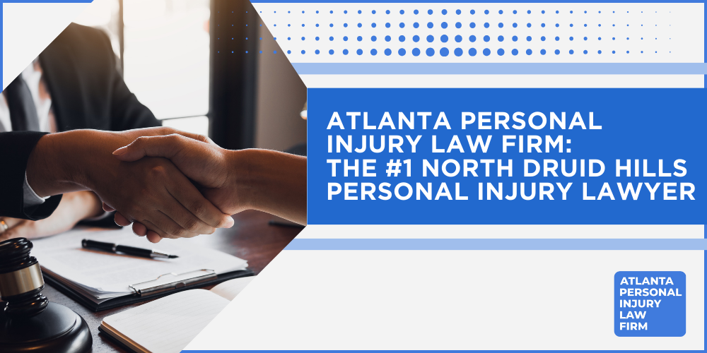 Personal Injury Lawyer North Druid Hills Georgia GA; #1 Personal Injury Lawyer North Druid Hills, Georgia (GA); Personal Injury Cases in North Druid Hills, Georgia (GA); General Impact of Personal Injury Cases in North Druid Hills, Georgia; Analyzing Causes of North Druid Hills Personal Injuries; Choosing a North Druid Hills Personal Injury Lawyer; Types of Personal Injury Cases We Handle; Areas of Expertise_ North Druid Hills Personal Injury Claims; Recoverable Damages in North Druid Hills Personal Injury Cases; North Druid Hills Personal Injury Lawyer_ Compensation & Claims Process; Types of Compensation Available; Cost of Hiring a North Druid Hills Personal Injury Lawyer; Advantages of a Contingency Fee; Factors Affecting Lawyer Fees; Steps To File A Personal Injury Claim in North Druid Hills, Georgia (GA); Gathering Evidence; Factors Affecting Personal Injury Settlements; North Druid Hills Personal Injury Cases; Wrongful Death Cases; Atlanta Personal Injury Law Firm_ The #1 North Druid Hills Personal Injury Lawyer