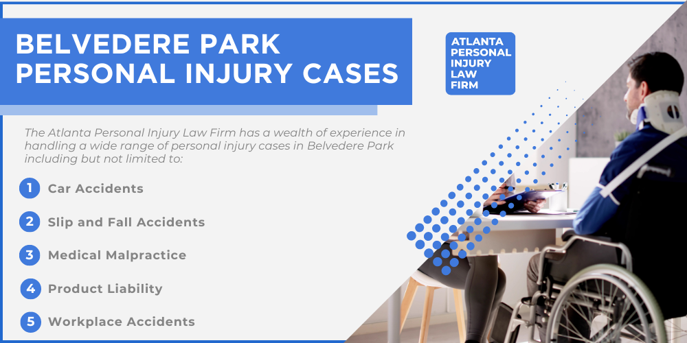 Personal Injury Lawyer Belvedere Park Georgia GA; #1 Personal Injury Lawyer Belvedere Park, Georgia (GA); Personal Injury Cases in Belvedere Park, Georgia (GA); General Impact of Personal Injury Cases in Belvedere Park, Georgia; Analyzing Causes of Belvedere Park Personal Injuries; Choosing a Belvedere Park Personal Injury Lawyer; Areas of Expertise_ Belvedere Park Personal Injury Claims; Recoverable Damages in Belvedere Park Personal Injury Cases; Belvedere Park Personal Injury Lawyer_ Compensation & Claims Process; Types of Compensation Available; Personal Injury Lawyer Belvedere Park Georgia GA; #1 Personal Injury Lawyer Belvedere Park, Georgia (GA); Personal Injury Cases in Belvedere Park, Georgia (GA); General Impact of Personal Injury Cases in Belvedere Park, Georgia; Analyzing Causes of Belvedere Park Personal Injuries; Choosing a Belvedere Park Personal Injury Lawyer; Areas of Expertise_ Belvedere Park Personal Injury Claims; Recoverable Damages in Belvedere Park Personal Injury Cases; Belvedere Park Personal Injury Lawyer_ Compensation & Claims Process; Types of Compensation Available; Fundamentals of Personal Injury Claims; Cost of Hiring a Belvedere Park Personal Injury Lawyer; Advantages of a Contingency Fee; Factors Affecting Lawyer Fees; Steps To File A Personal Injury Claim in Belvedere Park, Georgia (GA); Gathering Evidence; Factors Affecting Personal Injury Settlements; Belvedere Park Personal Injury Cases; Belvedere Park Personal Injury Cases
