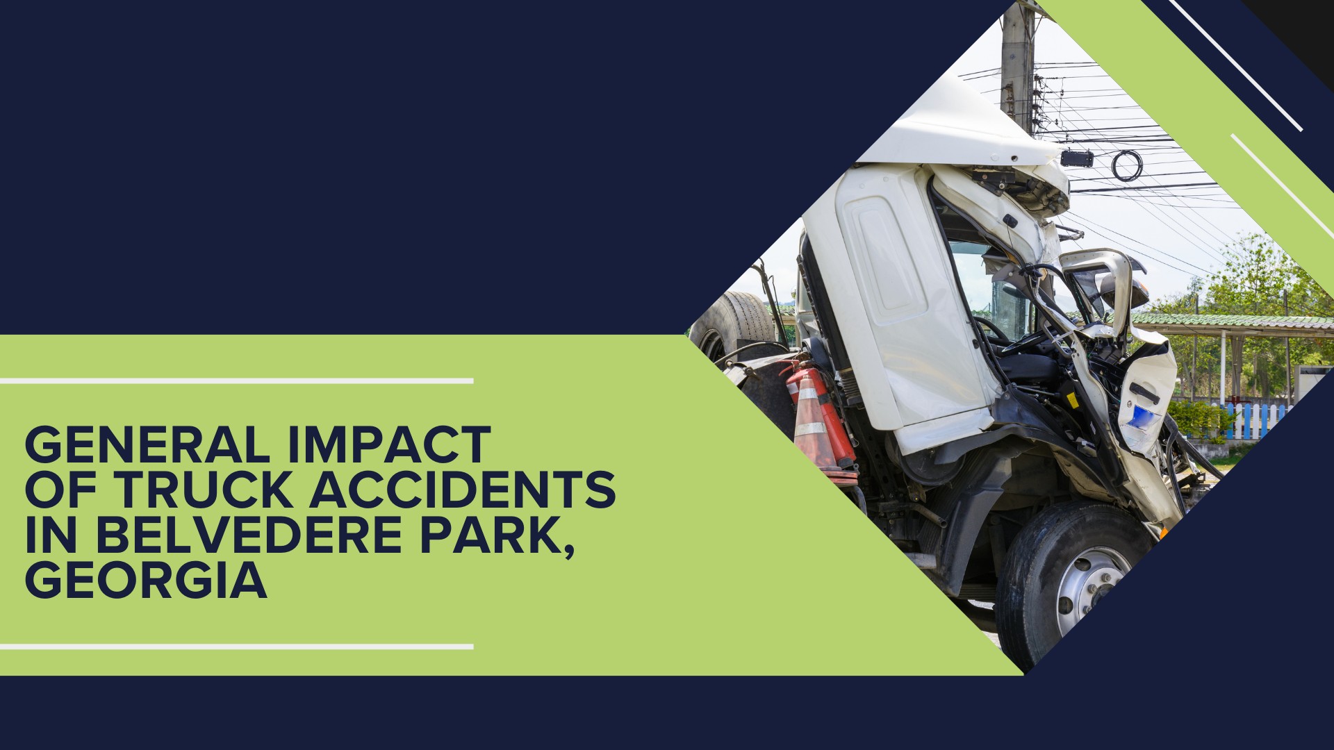 The #1 Belvedere Park Truck Accident Lawyer; Belvedere Park (GA) Truck Accident Lawyer; General Impact of Car Accidents in Belvedere Park, Georgia; Determining Causes of Truck Accidents; Implementation of Preventive Measures; General Impact of Truck Accidents in Belvedere Park, Georgia