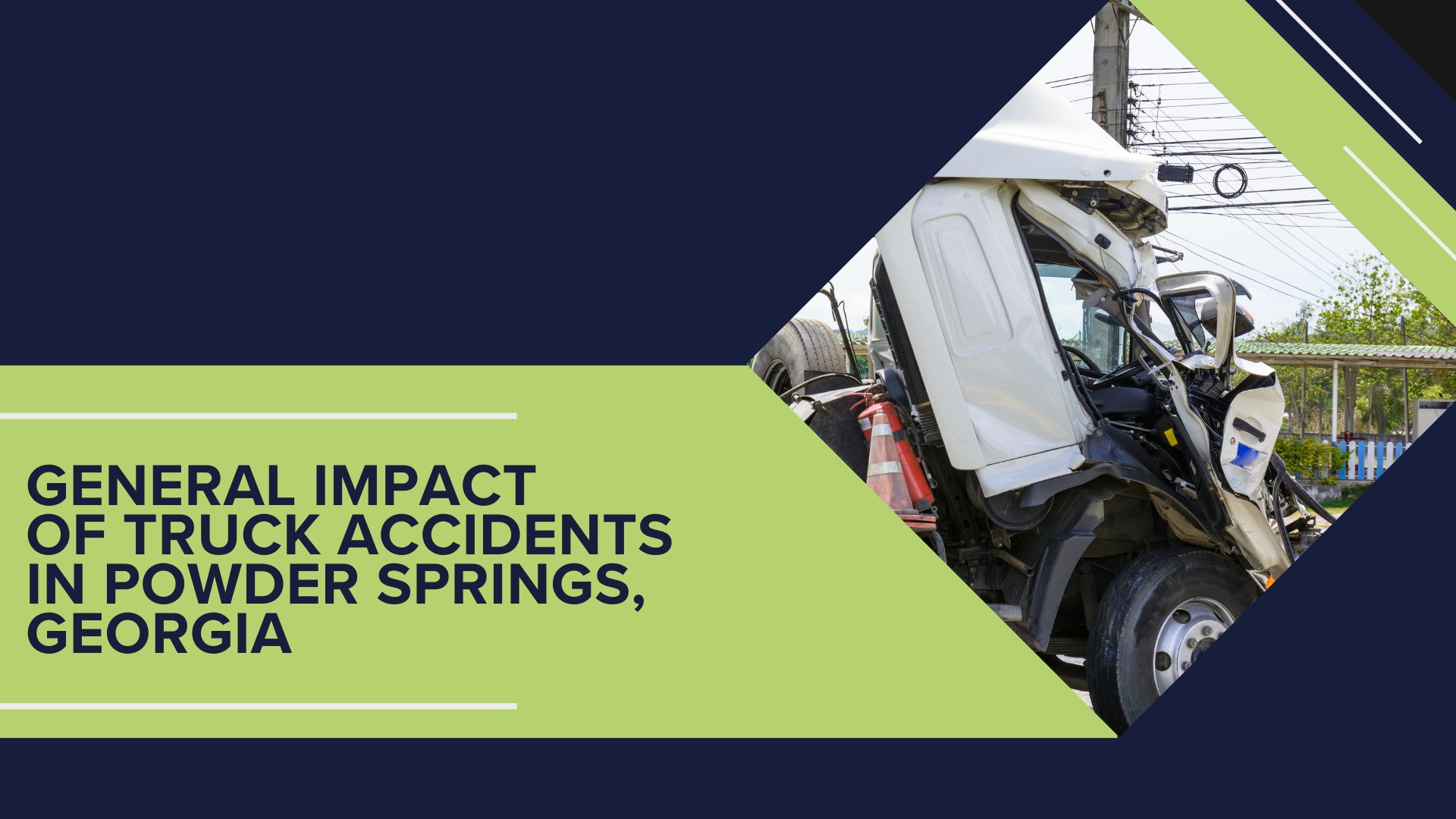 The #1 Powder SpringsTruck Accident Lawyer; Powder Springs (GA) Truck Accident Lawyer; General Impact of Truck Accidents in Powder Springs, Georgia; Determining Causes of Truck Accidents; Implementation of Preventive Measures; General Impact of Truck Accidents in Powder Springs, Georgia