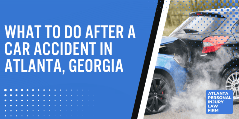 what to do after a car accident in Atlanta Georgia GA; what to do after a car accident; Atlanta car accident; Atlanta car accident lawyer; Atlanta personal injury lawyer; car accident Atlanta; Immediate Steps to Take Following a Car Accident in Atlanta; Understanding Georgia's Legal Requirements After a Car Accident; The Importance of a Police Report in an Atlanta Car Accident; Seeking Medical Attention After a Car Accident in Atlanta; How to Handle Insurance Claims in Atlanta; Avoiding Common Mistakes After a Car Accident in Atlanta; Long-Term Actions to Consider Post-Car Accident in Atlanta; The Role of Comparative Negligence in Atlanta Car Accidents; Contact Our Atlanta Car Accident Lawyer For Help